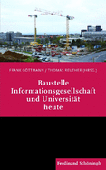 Baustelle Informationsgesellschaft Und Universitt Heute: Eine Vortragsreihe