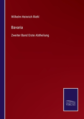 Bavaria: Zweiter Band Erste Abtheilung - Riehl, Wilhelm Heinrich