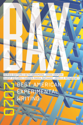 Bax 2020: Best American Experimental Writing - Abramson, Seth, and Damiani, Jesse, and Machado, Carmen Maria (Editor)