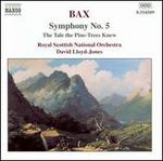 Bax: Symphony No. 5; The Tale the Pine-Trees Knew