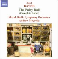 Bayer: The Fairy Doll (Complete Ballet) - Slovak Radio Philharmonic Orchestra; Andrew Mogrelia (conductor)