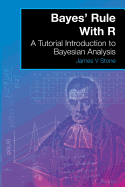 Bayes' Rule with R: A Tutorial Introduction to Bayesian Analysis