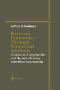 Bayesian Economics Through Numerical Methods: A Guide to Econometrics and Decision-Making with Prior Information