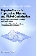 Bayesian Heuristic Approach to Discrete and Global Optimization: Algorithms, Visualization, Software, and Applications