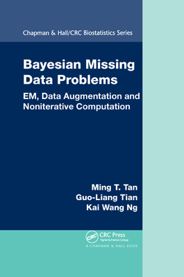 Bayesian Missing Data Problems: EM, Data Augmentation and Noniterative Computation - Tan, Ming T., and Tian, Guo-Liang, and Ng, Kai Wang