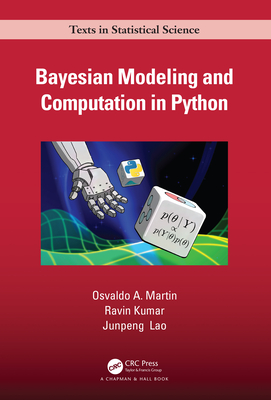 Bayesian Modeling and Computation in Python - Martin, Osvaldo A, and Kumar, Ravin, and Lao, Junpeng