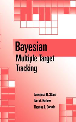 Bayesian Multiple Target Tracking - Stone, Lawrence D, and Corwin, Thomas L, and Barlow, Carl A