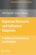 Bayesian Networks and Influence Diagrams: A Guide to Construction and Analysis - Kjaerulff, Uffe B, and Madsen, Anders L