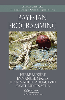 Bayesian Programming - Bessiere, Pierre, and Mazer, Emmanuel, and Ahuactzin, Juan