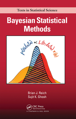 Bayesian Statistical Methods - Reich, Brian J., and Ghosh, Sujit K.