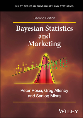 Bayesian Statistics and Marketing - Rossi, Peter E., and Allenby, Greg M., and Misra, Sanjog