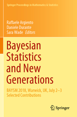 Bayesian Statistics and New Generations: Baysm 2018, Warwick, Uk, July 2-3 Selected Contributions - Argiento, Raffaele (Editor), and Durante, Daniele (Editor), and Wade, Sara (Editor)