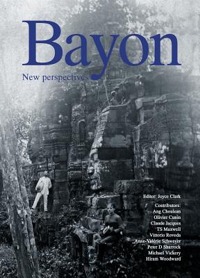 Bayon: New Perspectives - Rovedo, Vittorio (Editor), and Clark, Joyce (Editor)