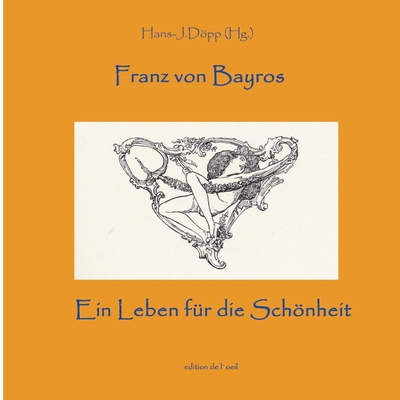 Bayros - Ein Leben f?r die Schnheit - Dpp, Hans-J?rgen (Editor)