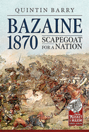Bazaine 1870: Scapegoat for a Nation
