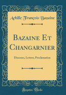 Bazaine Et Changarnier: Discours, Lettres, Proclamation (Classic Reprint)