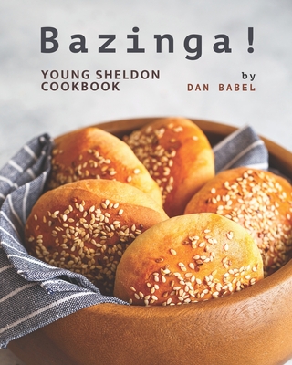 Bazinga!: Young Sheldon Cookbook - Babel, Dan