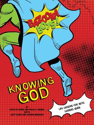 Bazooka Boy's, Knowing God, Leader's Guide - Kerr, Kristie, and Yarnes, Paula, and Jeff Kerr, Aaron Broberg &