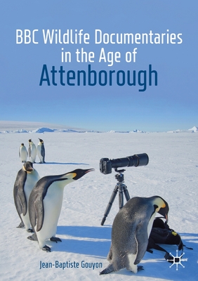 BBC Wildlife Documentaries in the Age of Attenborough - Gouyon, Jean-Baptiste