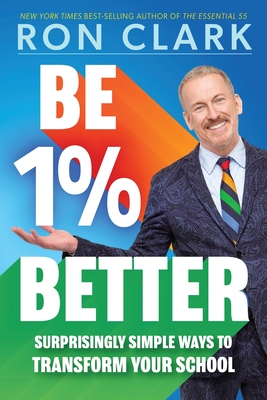 Be 1% Better: Surprisingly Simple Ways to Transform Your School - Clark, Ron