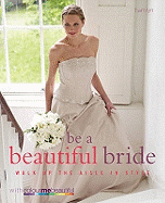 Be a Beautiful Bride: Walk Up the Aisle in Style