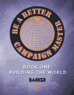 Be A Better Campaign Master: Book One: Building the World