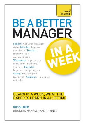 Be a Better Manager in a Week: Teach Yourself - Slater, Rus