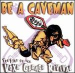 Be a Caveman: The Best of the Voxx Garage Revival
