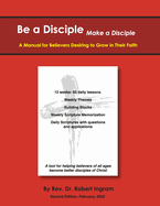 Be a Disciple, Make a Disciple Edition 2: A Manual for Believers Desiring to Grow in Their Faith