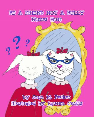 Be a Friend Not a Bully: Names Hurt - McWright, Tex (Editor), and Decker, Joan M M