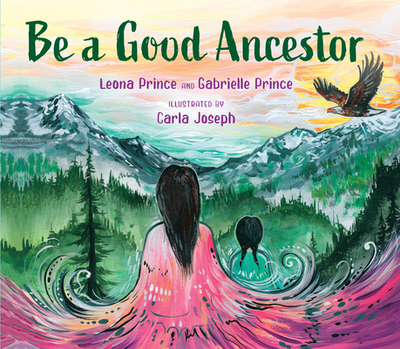 Be a Good Ancestor - Prince, Leona, and Prince, Gabrielle