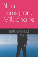 BE a Immigrant Millionaire