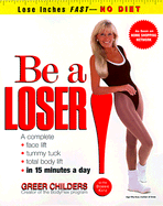 Be a Loser!: Lose Inches Fast--No Diet