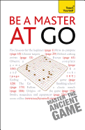 Be a Master at Go: A comprehensive introduction for complete beginners to more experienced players