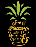 Be a Pineapple Composition Notebook: wide ruled, 7.44" x 9.69"(18.9 x 24.61 cm) 108 pages.