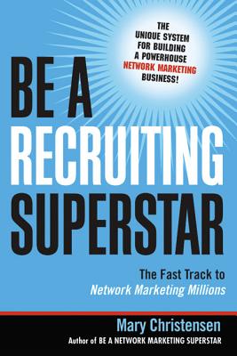 Be a Recruiting Superstar: The Fast Track to Network Marketing Millions - Christensen, Mary