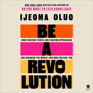 Be a Revolution: How Everyday People Are Fighting Oppression and Changing the World--And How You Can, Too