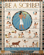 Be a Scribe!: Working for a Better Life in Ancient Egypt