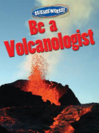 Be a Volcanologist - Gazlay, Suzy