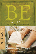 Be Alive (John 1-12): Get to Know the Living Savior