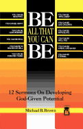 Be All That You Can Be: 12 Sermons on Developing God-Given Potential