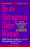 Be an Outrageous Older Woman: Be an Outrageous Older Woman - Jacobs, Ruth H (Read by)