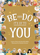 Be and Do, It's Up to You: A playful picture book inspiring children to follow their dreams.