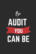 Be Audit You Can Be: Notebook - Diary - Composition - 6x9 - 120 Pages - Cream Paper - Small Business Blank Lined Journal Gifts For Audit Officer