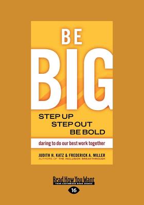 BE BIG: Step Up, Step Out, Be Bold - Judith, H. Katz,