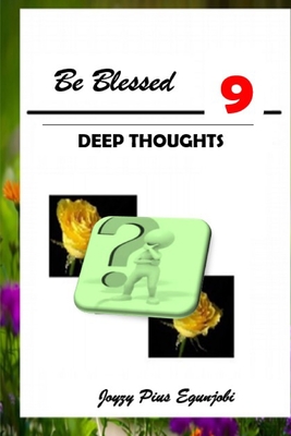 Be Blessed 9: Deep Thoughts - Egunjobi, Joyzy Pius