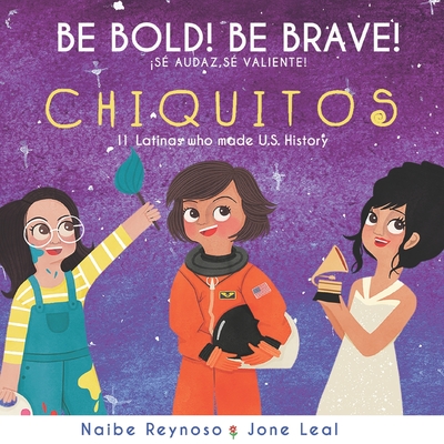 Be Bold! Be Brave! Chiquitos: 11 Latinas who made U.S. History - Reynoso, Naibe
