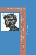 Be Brave, Be Curious, Be You: 27 Stories of Amazing Men and Their Journeys: STEM Adventures for Boys: Fun Science