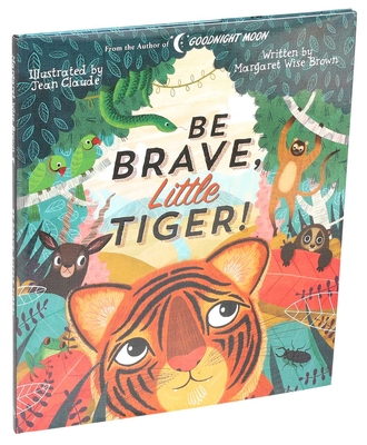 Be Brave, Little Tiger! - Brown, Margaret Wise