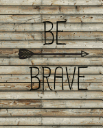Be Brave, Quote Inspiration Notebook, Dream Journal Diary, Dot Grid - Blank No lined -Graph Paper, 8" x 10", 120 Page: Inspiring your ideas and tips for hand lettering your own way to beautiful works and life
